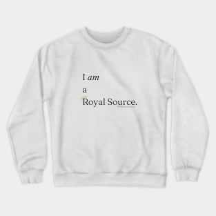 I Am a Royal Source Crewneck Sweatshirt